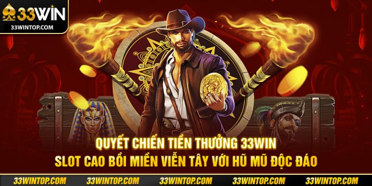 Quyết Chiến Tiền Thưởng 33WIN: Slot Cao Bồi Với Hũ Mũ Đặc Biệt
