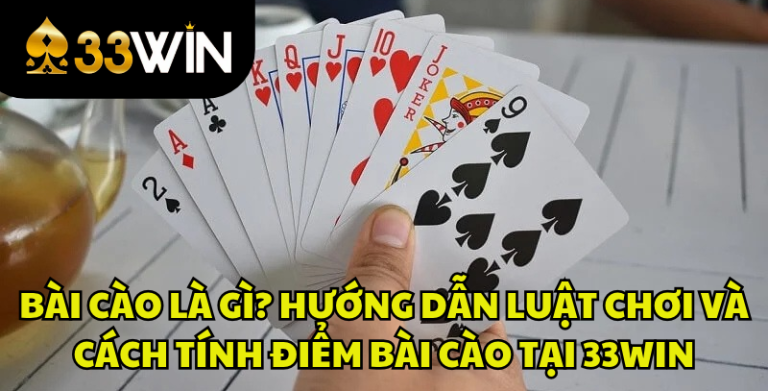 Bài Cào Là Gì? Luật Chơi Và Cách Tính Điểm Bài Cào Chi Tiết | 33WIN