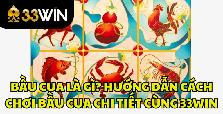 Bầu Cua Là Gì? Cách Chơi Bầu Cua Và Luật Chi Tiết | 33WIN