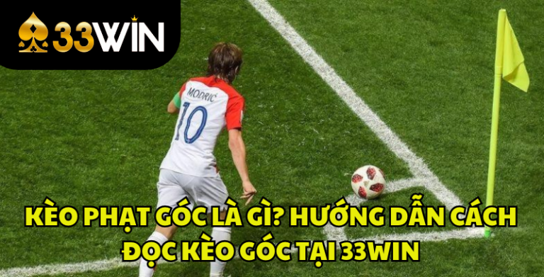 Kèo Phạt Góc Là Gì? Cách Đọc Kèo Góc Bóng Đá Tại 33WIN