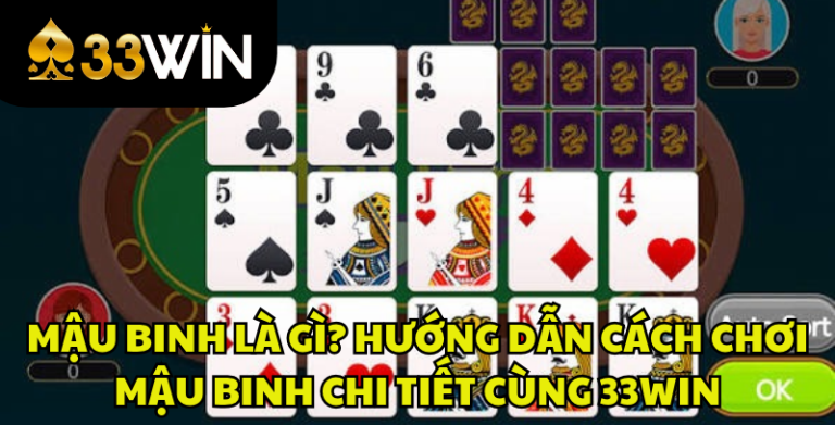 Mậu Binh Là Gì? Luật Chơi, Cách Xếp Bài Mậu Binh Chuẩn | 33WIN